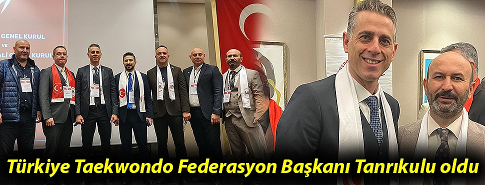 Türkiye Taekwondo Federasyon Başkanı Tanrıkulu oldu