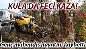 Kula'da feci kaza; genç mühendis hayatını kaybetti