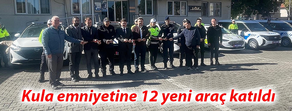 Kula emniyetine 12 yeni araç katıldı