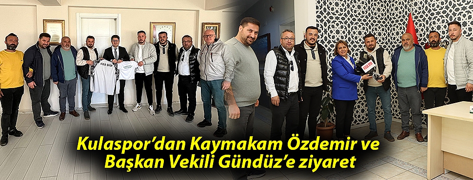 Kulaspor'dan Kaymakam Özdemir ve Başkan Vekili Gündüz'e ziyaret