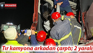 Tır kamyona arkadan çarptı; 2 yaralı