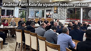 Anahtar Parti Kula'da siyasetin nabzını yokladı