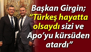 Başkan Girgin; “Türkeş hayatta olsaydı sizi ve Apo’yu kürsüden atardı”