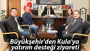 Büyükşehir'den Kula'ya yatırım desteği ziyareti