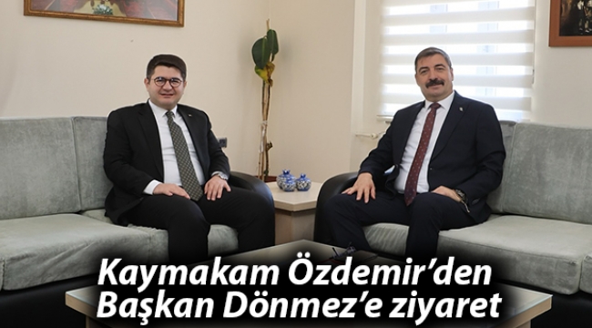 Kaymakam Özdemir'den Başkan Dönmez'e ziyaret