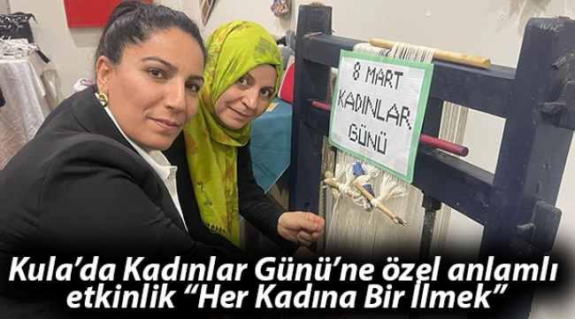 Kula'da Kadınlar Günü'ne özel anlamlı etkinlik: 